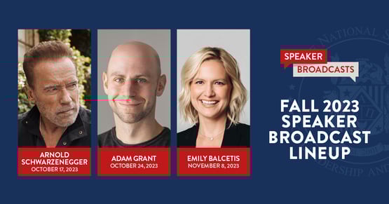 NSLS Speaker Broadcasts | Fall 2023 Speaker broadcast Line Up | Arnold Schwarzenegger, October 17 | Adam Grant, October 24 | Emily Balcetis, November 8