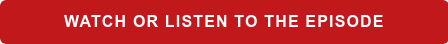 Watch Or Listen to the Episode